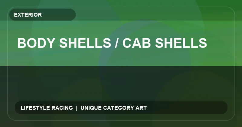 Body Shells / Cab Shells